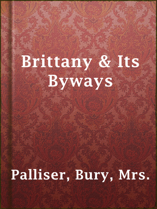 Title details for Brittany & Its Byways by Mrs. Bury Palliser - Available